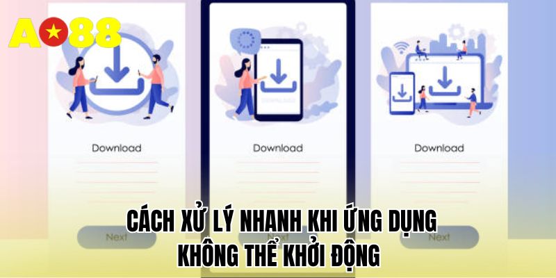 Cách xử lý nhanh khi ứng dụng không thể khởi động