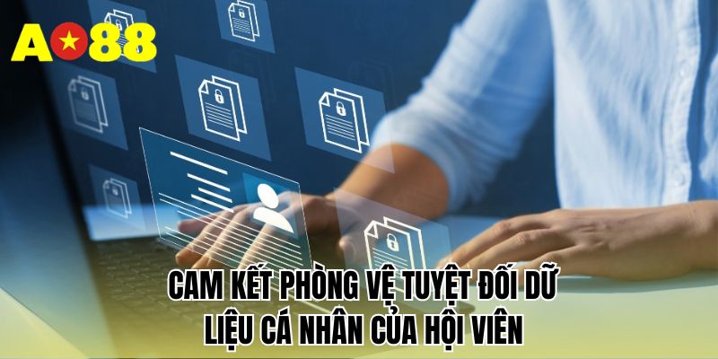 Cam kết phòng vệ tuyệt đối dữ liệu cá nhân của hội viên