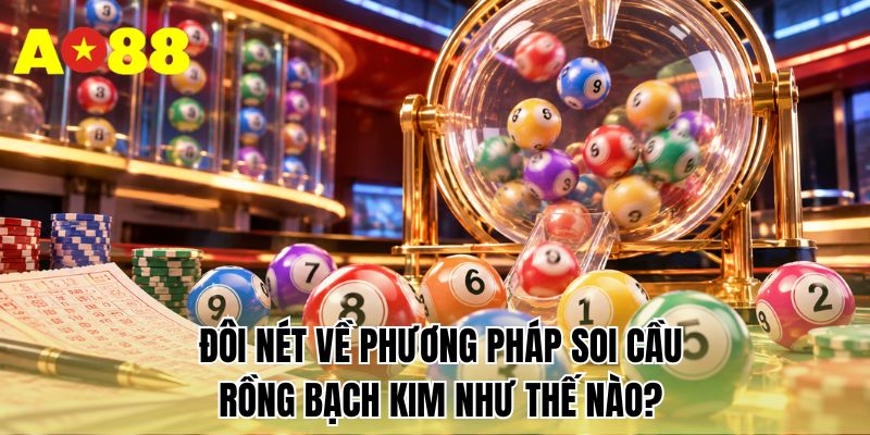 Đôi nét về phương pháp soi cầu rồng bạch kim như thế nào?