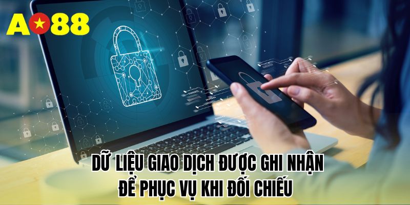 Dữ liệu giao dịch được ghi nhận để phục vụ khi đối chiếu