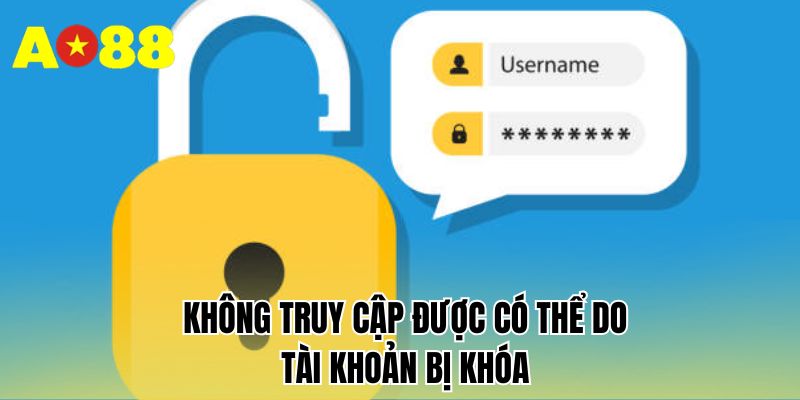 Không truy cập được có thể do tài khoản bị khóa