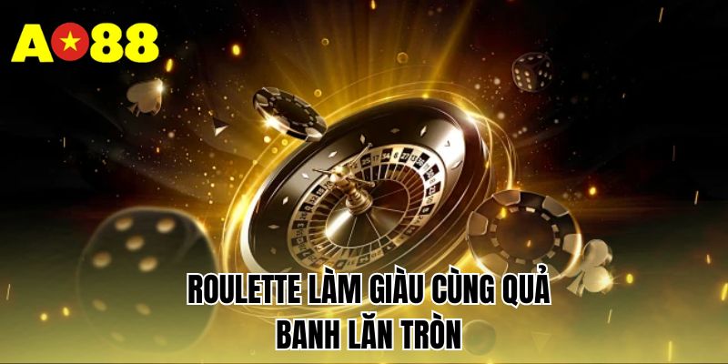 Roulette làm giàu cùng quả banh lăn tròn