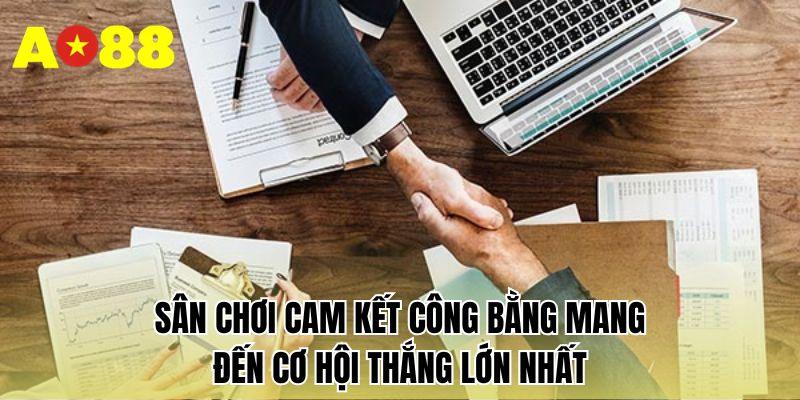 Sân chơi cam kết công bằng mang đến cơ hội thắng lớn nhất