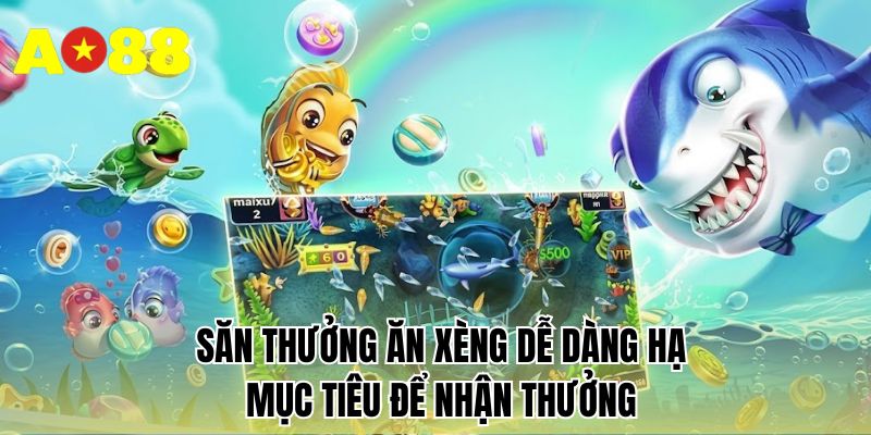 Săn thưởng ăn xèng dễ dàng hạ mục tiêu để nhận thưởng