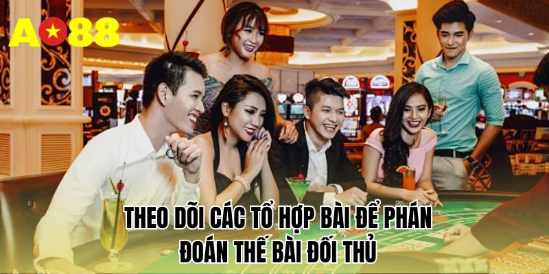 Theo dõi các tổ hợp bài để phán đoán thế bài đối thủ